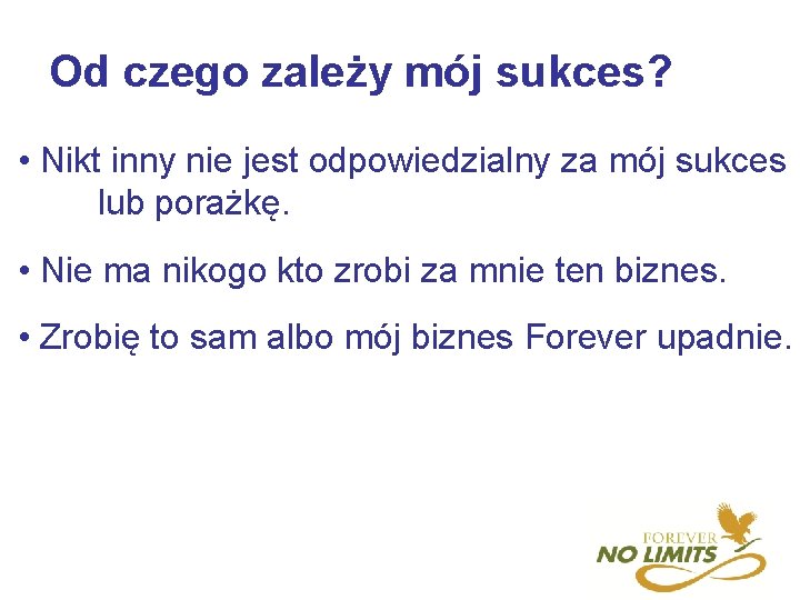 Od czego zależy mój sukces? • Nikt inny nie jest odpowiedzialny za mój sukces