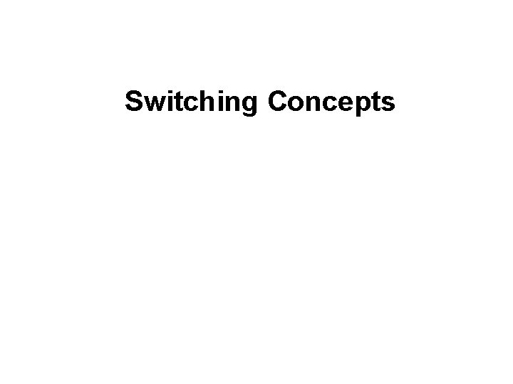 Switching Concepts Switching Concepts