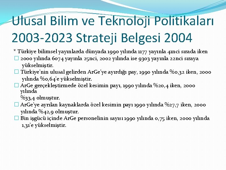 Ulusal Bilim ve Teknoloji Politikaları 2003 -2023 Strateji Belgesi 2004 * Türkiye bilimsel yayınlarda