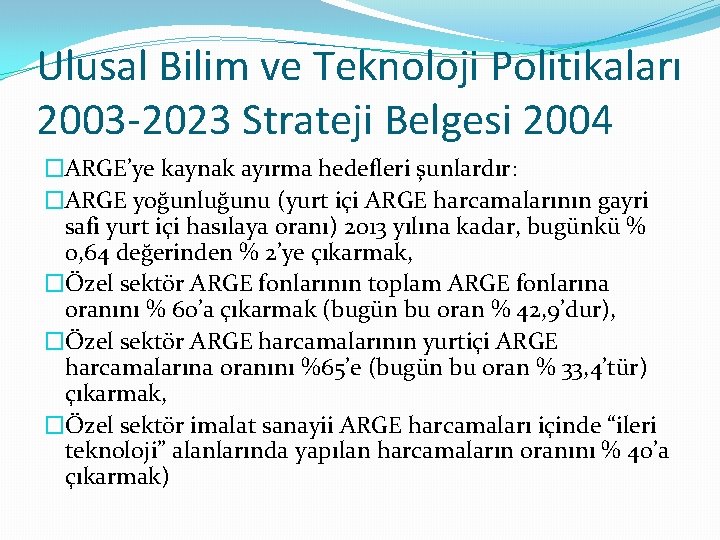 Ulusal Bilim ve Teknoloji Politikaları 2003 -2023 Strateji Belgesi 2004 �ARGE’ye kaynak ayırma hedefleri