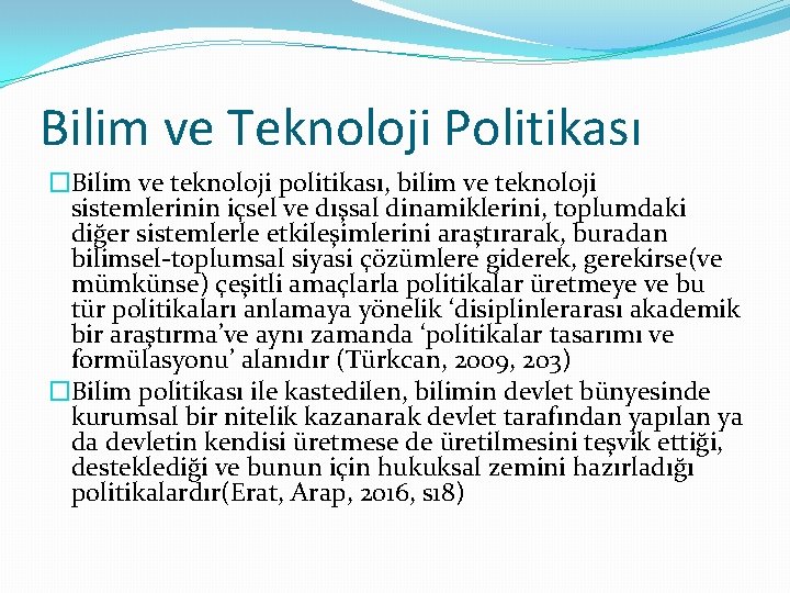 Bilim ve Teknoloji Politikası �Bilim ve teknoloji politikası, bilim ve teknoloji sistemlerinin içsel ve