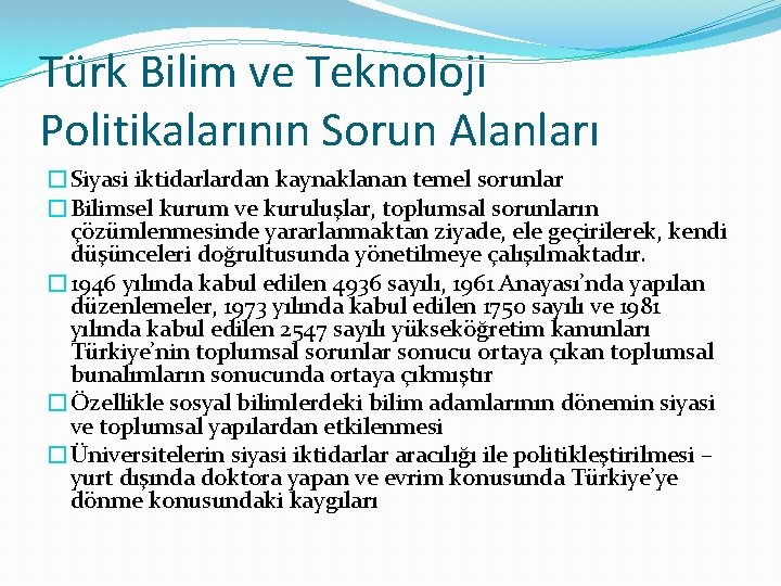 Türk Bilim ve Teknoloji Politikalarının Sorun Alanları �Siyasi iktidarlardan kaynaklanan temel sorunlar �Bilimsel kurum