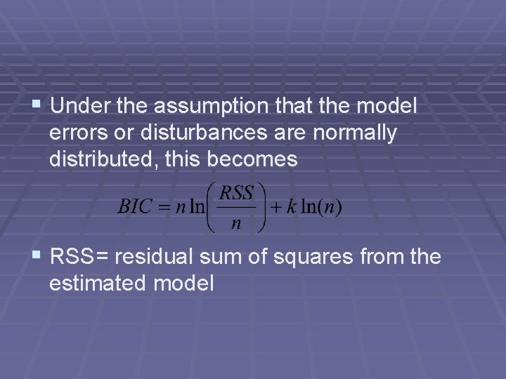 § Under the assumption that the model errors or disturbances are normally distributed, this
