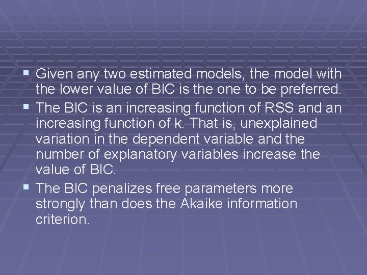 § Given any two estimated models, the model with the lower value of BIC