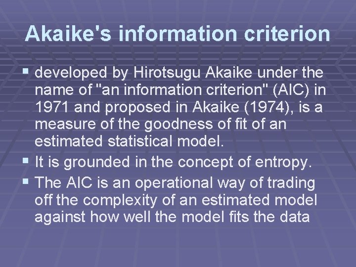 Akaike's information criterion § developed by Hirotsugu Akaike under the name of "an information
