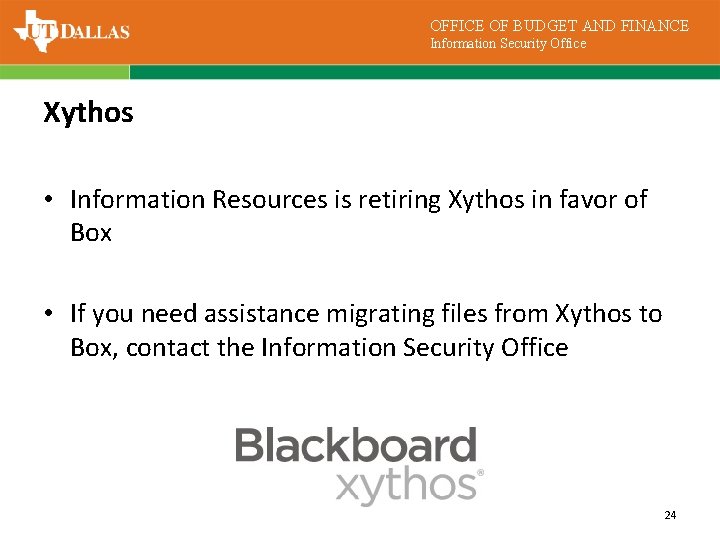 OFFICE OF BUDGET AND FINANCE Information Security Office Xythos • Information Resources is retiring