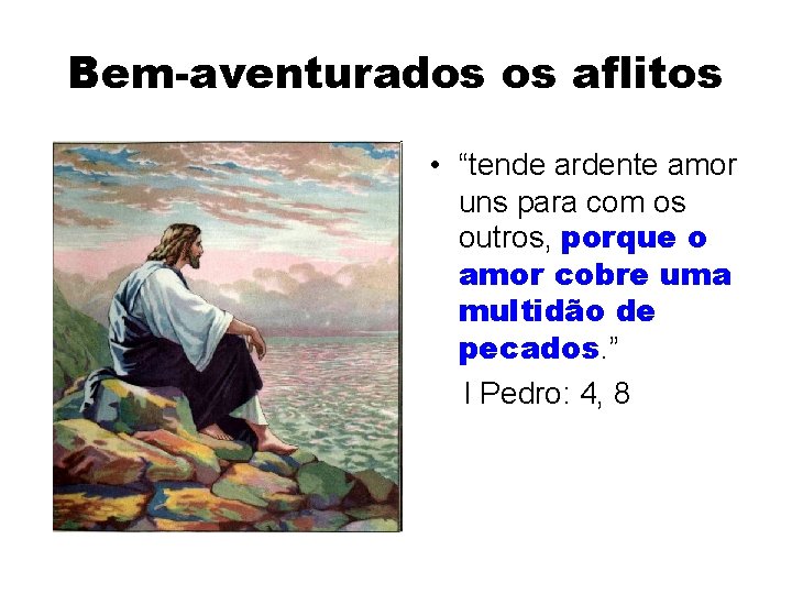 Bem-aventurados os aflitos • “tende ardente amor uns para com os outros, porque o