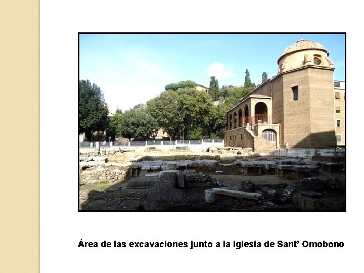 Área de las excavaciones junto a la iglesia de Sant’ Omobono 