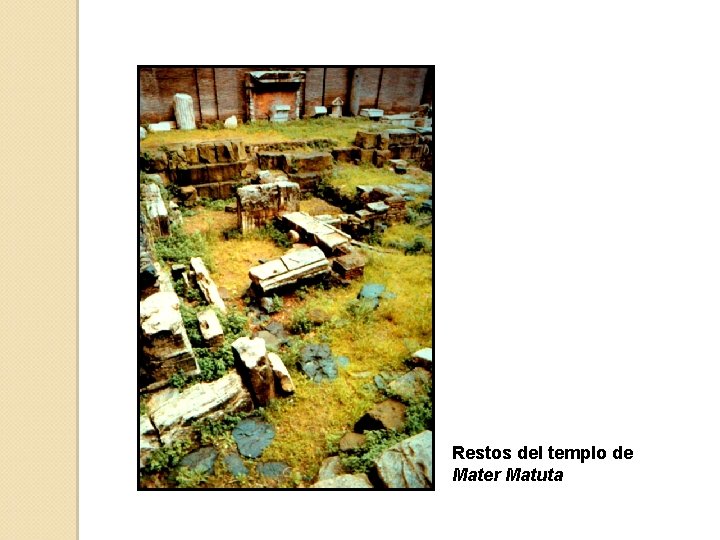 Restos del templo de Mater Matuta 