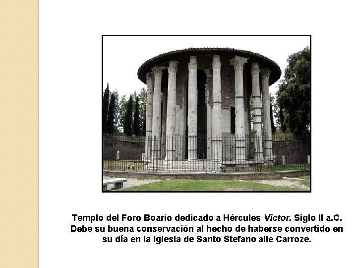 Templo del Foro Boario dedicado a Hércules Victor. Siglo II a. C. Debe su