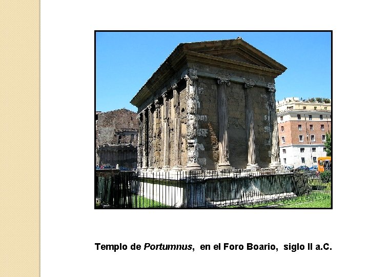 Templo de Portumnus, en el Foro Boario, siglo II a. C. 