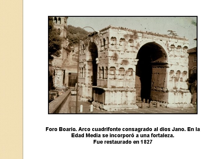 Foro Boario. Arco cuadrifonte consagrado al dios Jano. En la Edad Media se incorporó
