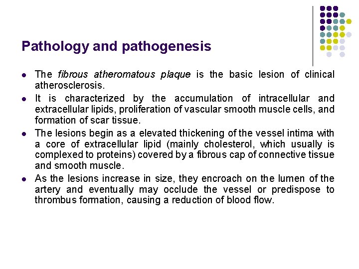 Pathology and pathogenesis l l The fibrous atheromatous plaque is the basic lesion of