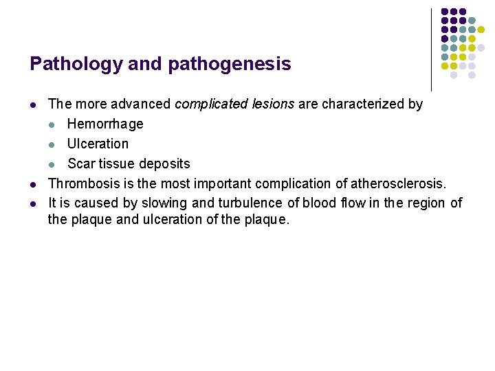 Pathology and pathogenesis l l l The more advanced complicated lesions are characterized by