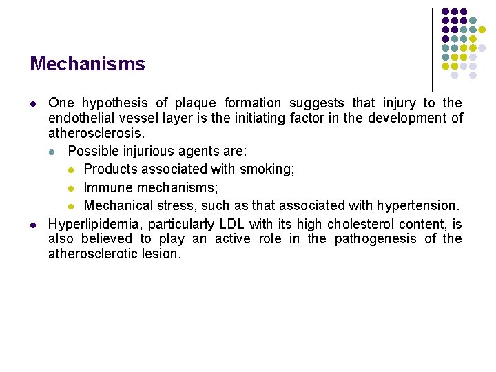 Mechanisms l l One hypothesis of plaque formation suggests that injury to the endothelial