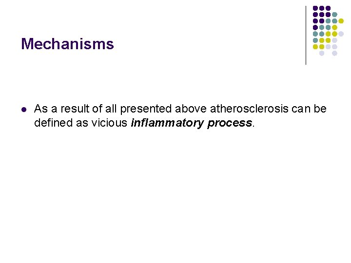 Mechanisms l As a result of all presented above atherosclerosis can be defined as