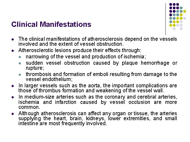 Clinical Manifestations l l l The clinical manifestations of atherosclerosis depend on the vessels