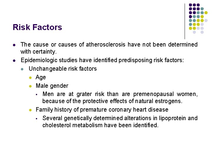 Risk Factors l l The cause or causes of atherosclerosis have not been determined