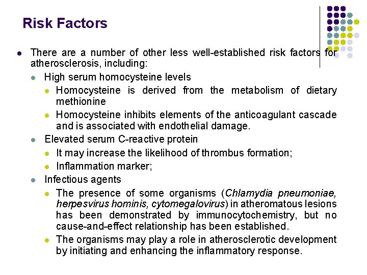 Risk Factors l There a number of other less well-established risk factors for atherosclerosis,