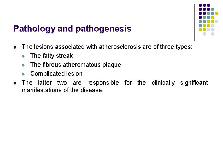 Pathology and pathogenesis l l The lesions associated with atherosclerosis are of three types:
