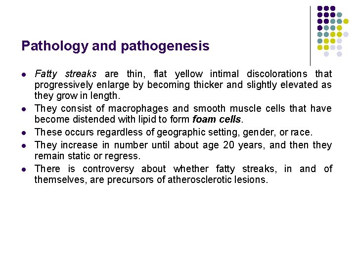 Pathology and pathogenesis l l l Fatty streaks are thin, flat yellow intimal discolorations