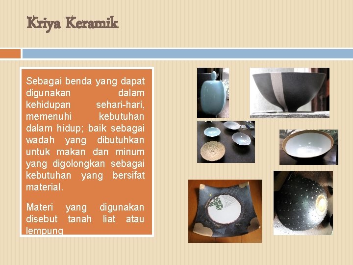 Kriya Keramik Sebagai benda yang dapat digunakan dalam kehidupan sehari-hari, memenuhi kebutuhan dalam hidup;