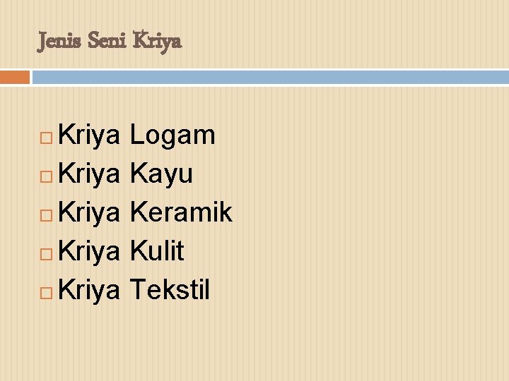Jenis Seni Kriya Logam Kriya Kayu Kriya Keramik Kriya Kulit Kriya Tekstil 