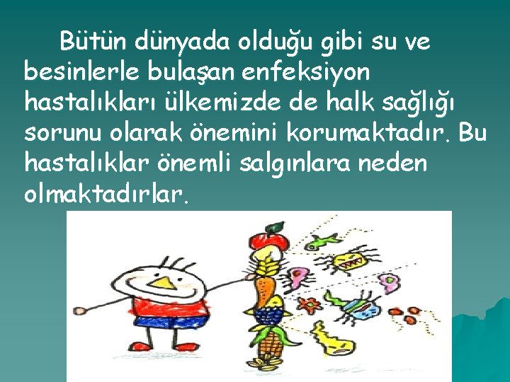 Bütün dünyada olduğu gibi su ve besinlerle bulaşan enfeksiyon hastalıkları ülkemizde de halk sağlığı
