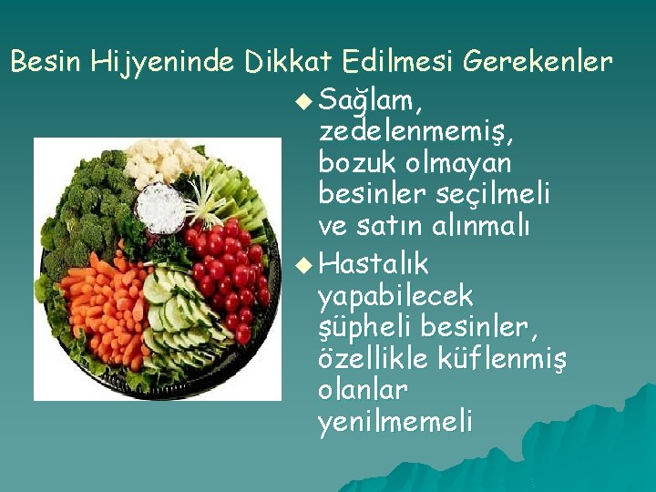 Besin Hijyeninde Dikkat Edilmesi Gerekenler u Sağlam, zedelenmemiş, bozuk olmayan besinler seçilmeli ve satın