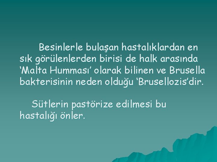 Besinlerle bulaşan hastalıklardan en sık görülenlerden birisi de halk arasında ‘Malta Humması’ olarak bilinen