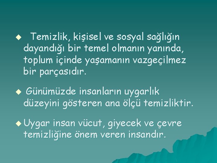 u u Temizlik, kişisel ve sosyal sağlığın dayandığı bir temel olmanın yanında, toplum içinde