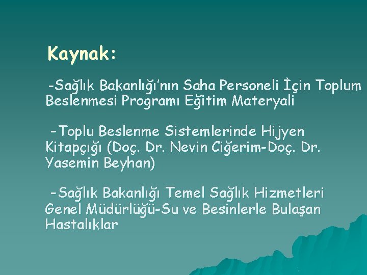 Kaynak: -Sağlık Bakanlığı’nın Saha Personeli İçin Toplum Beslenmesi Programı Eğitim Materyali -Toplu Beslenme Sistemlerinde