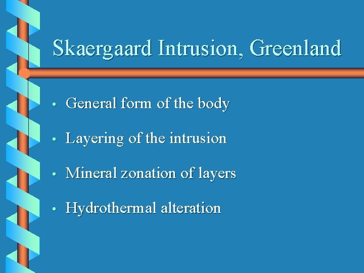 Skaergaard Intrusion, Greenland • General form of the body • Layering of the intrusion