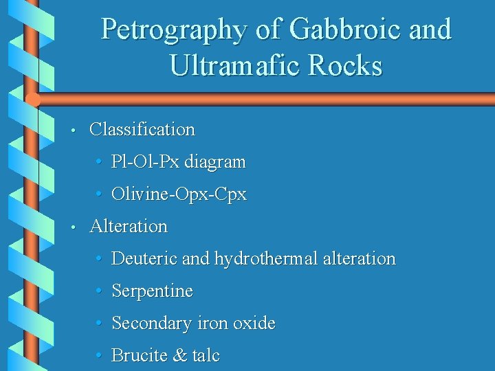 Petrography of Gabbroic and Ultramafic Rocks • Classification • Pl-Ol-Px diagram • Olivine-Opx-Cpx •