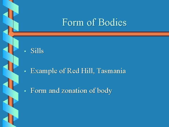 Form of Bodies • Sills • Example of Red Hill, Tasmania • Form and