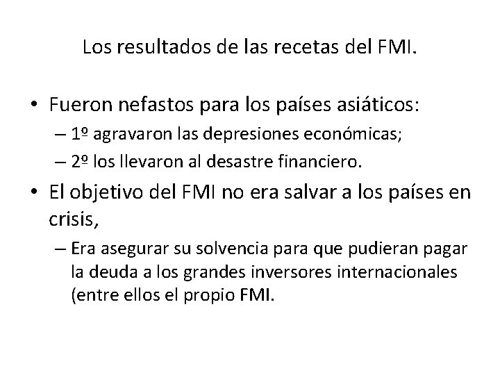 Los resultados de las recetas del FMI. • Fueron nefastos para los países asiáticos: