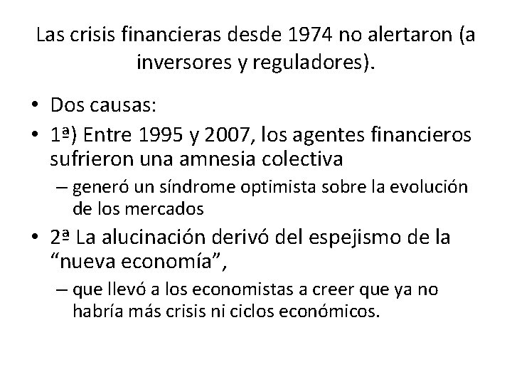 Las crisis financieras desde 1974 no alertaron (a inversores y reguladores). • Dos causas: