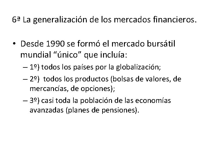 6ª La generalización de los mercados financieros. • Desde 1990 se formó el mercado