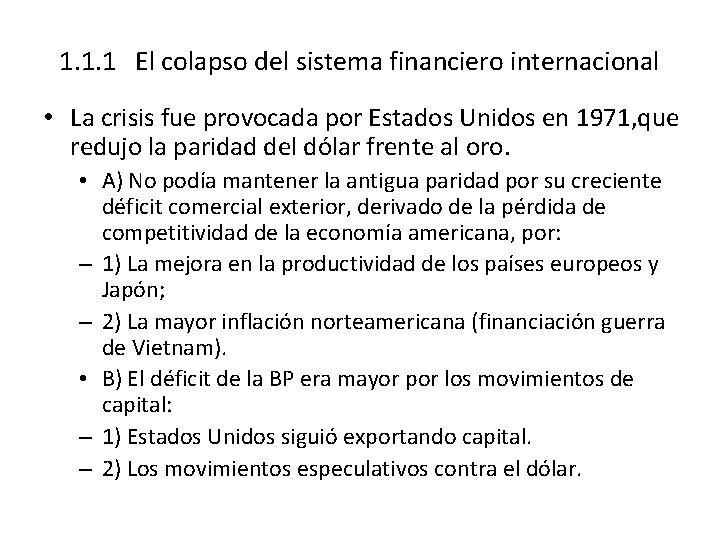 1. 1. 1 El colapso del sistema financiero internacional • La crisis fue provocada