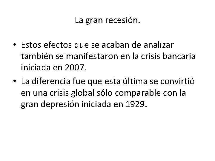 La gran recesión. • Estos efectos que se acaban de analizar también se manifestaron