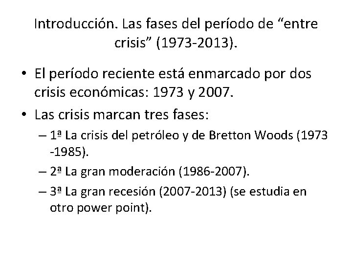 Introducción. Las fases del período de “entre crisis” (1973 -2013). • El período reciente