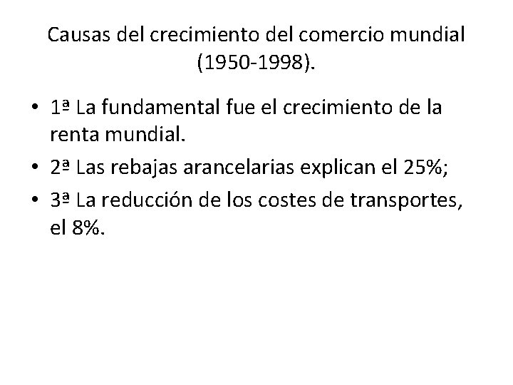 Causas del crecimiento del comercio mundial (1950 -1998). • 1ª La fundamental fue el