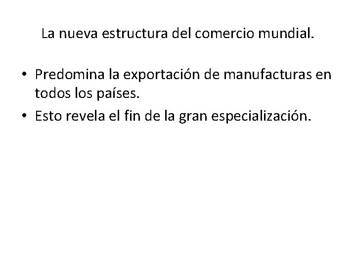 La nueva estructura del comercio mundial. • Predomina la exportación de manufacturas en todos