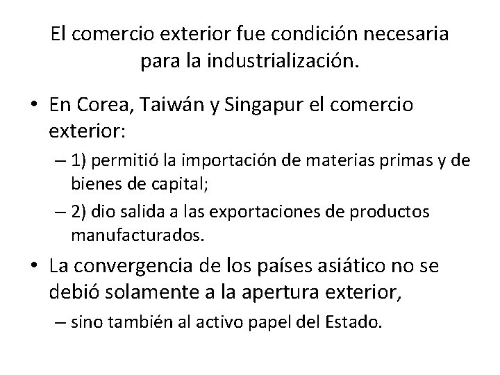 El comercio exterior fue condición necesaria para la industrialización. • En Corea, Taiwán y