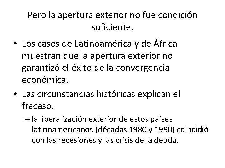 Pero la apertura exterior no fue condición suficiente. • Los casos de Latinoamérica y