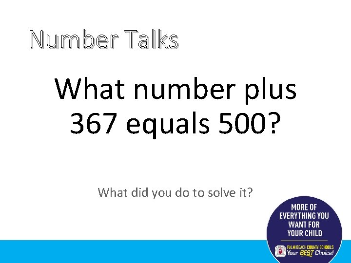 Number Talks What number plus 367 equals 500? What did you do to solve