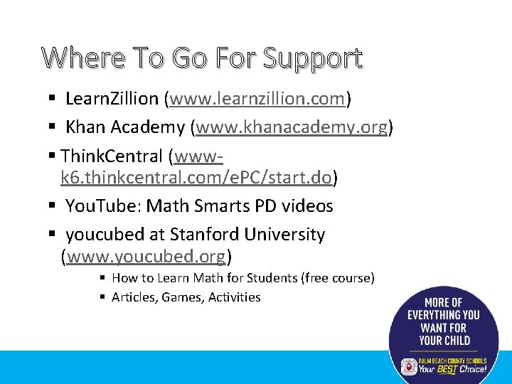 Where To Go For Support § Learn. Zillion (www. learnzillion. com) § Khan Academy