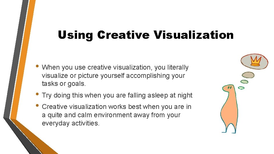 Using Creative Visualization • When you use creative visualization, you literally visualize or picture