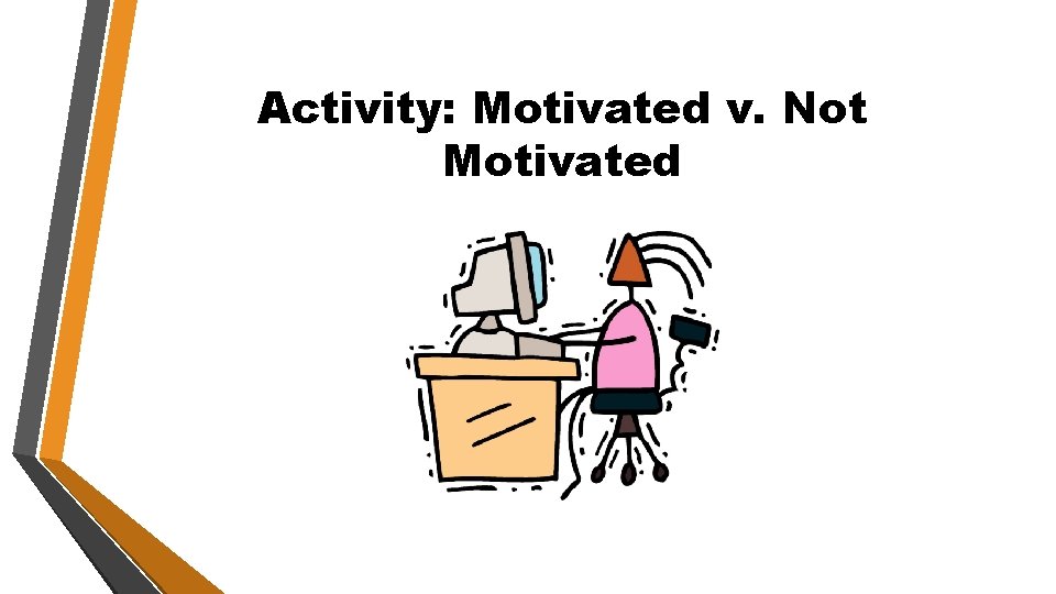 Activity: Motivated v. Not Motivated 