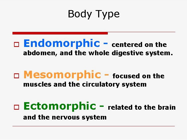 Body Type o Endomorphic - o Mesomorphic - o Ectomorphic - centered on the